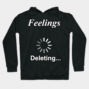 Feelings Deleting... Funny Sarcasm Hoodie